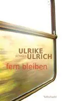Cover: 9783902373519 | fern bleiben | Roman | Ulrike Ulrich | Buch | 253 S. | Deutsch | 2010