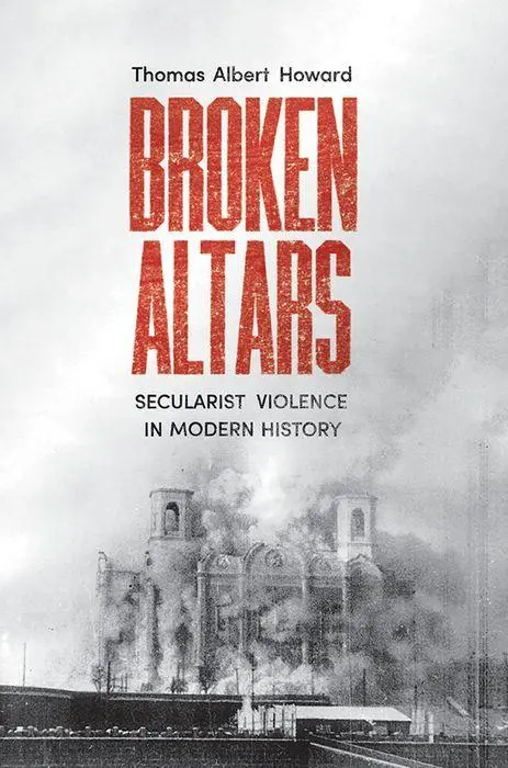 Cover: 9780300263619 | Broken Altars | Secularist Violence in Modern History | Howard | Buch