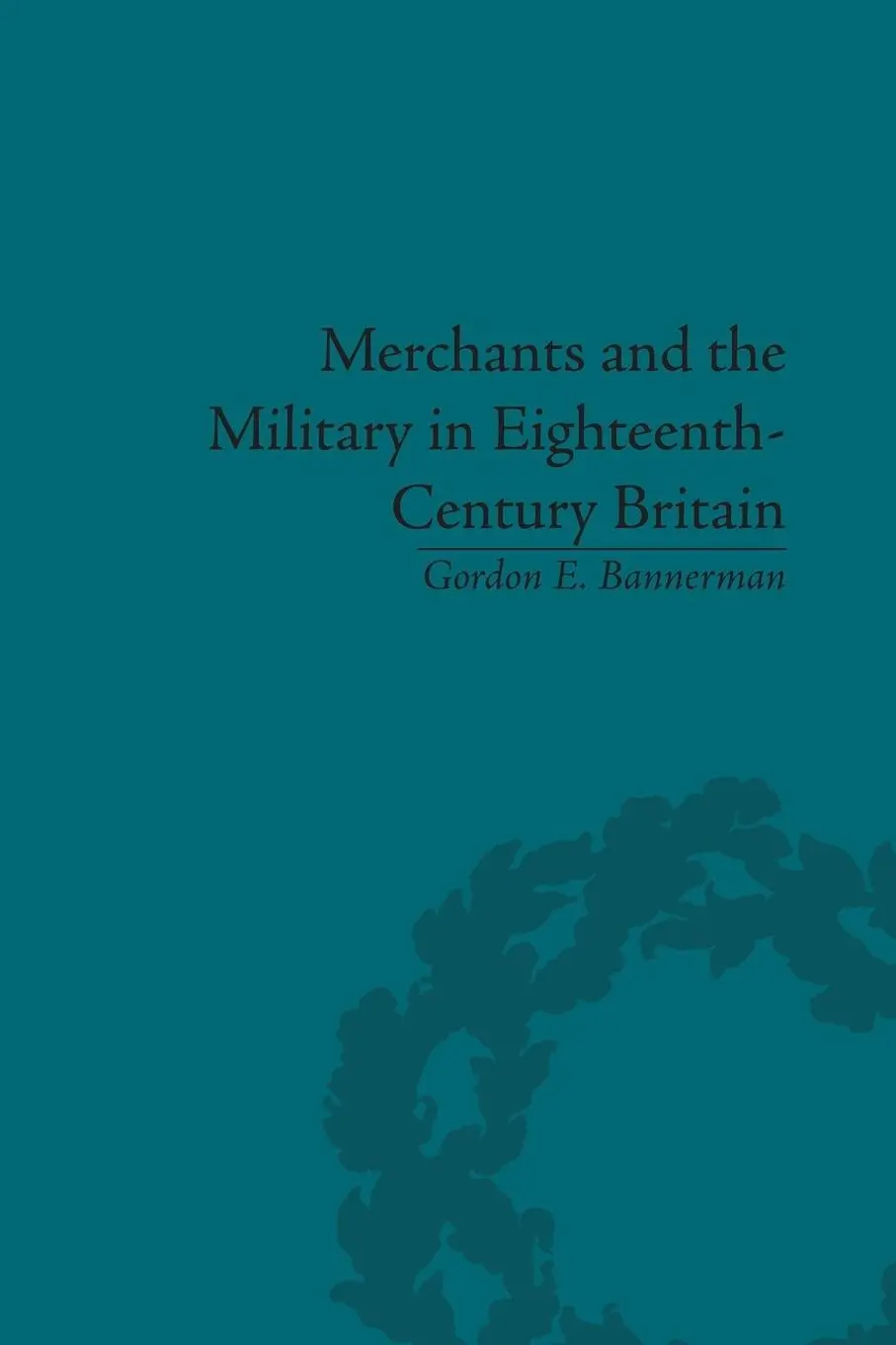 Cover: 9781138663619 | Merchants and the Military in Eighteenth-Century Britain | Bannerman