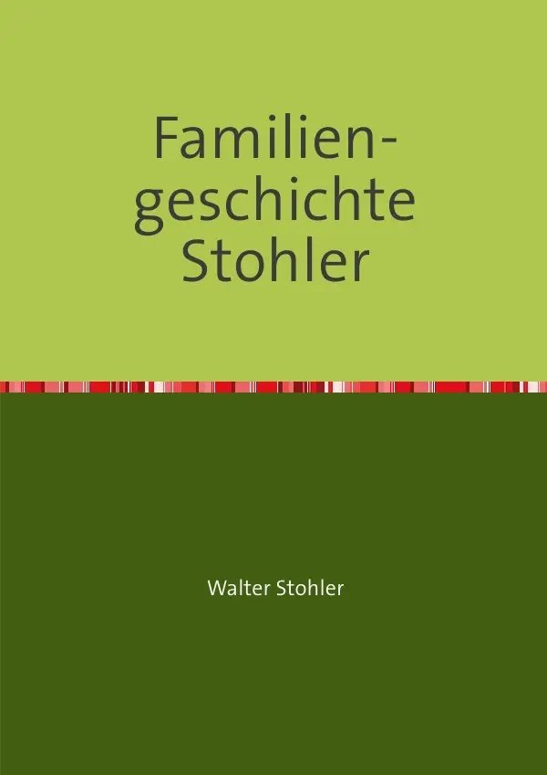 Cover: 9783844253719 | Familiengeschichte Stohler | Walter Stohler | Taschenbuch | 76 S.