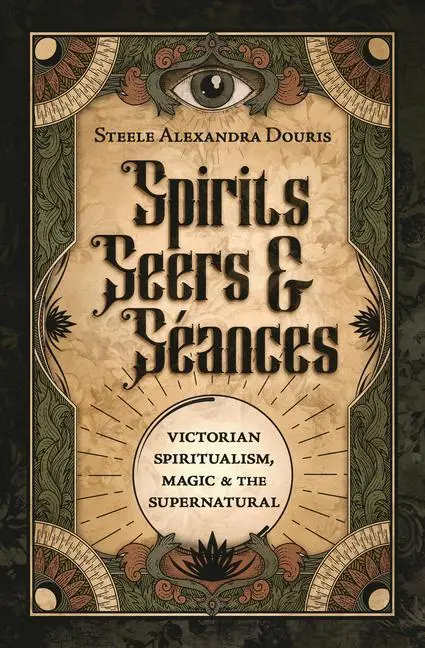 Cover: 9780738774619 | Spirits, Seers &amp; Seances | Steele Alexandra Douris | Taschenbuch