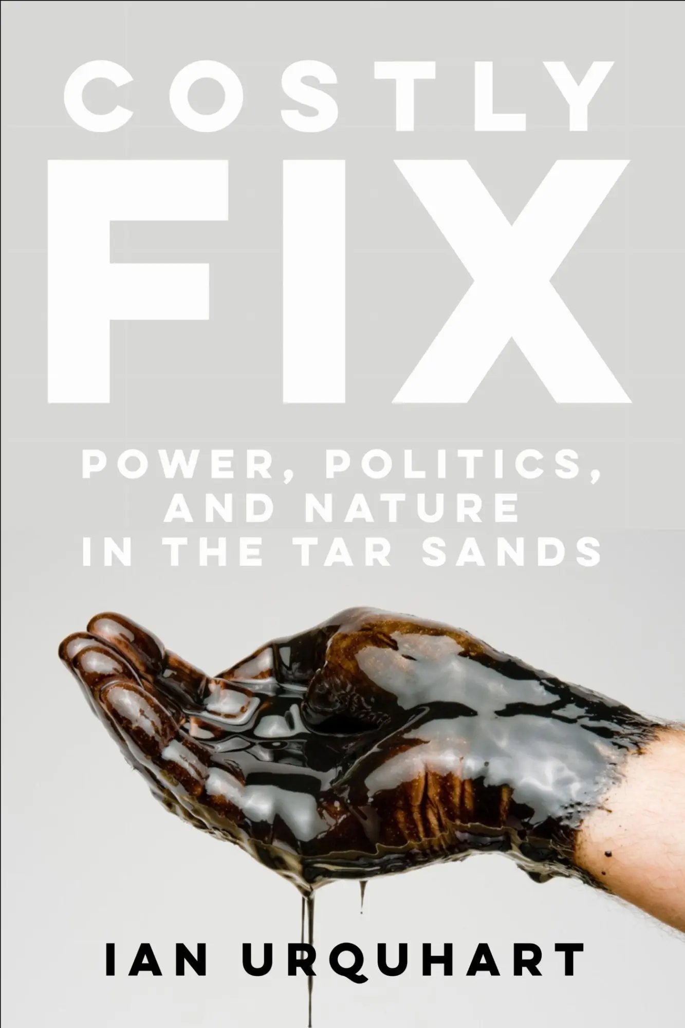 Cover: 9781487594619 | Costly Fix | Power, Politics, and Nature in the Tar Sands | Urquhart