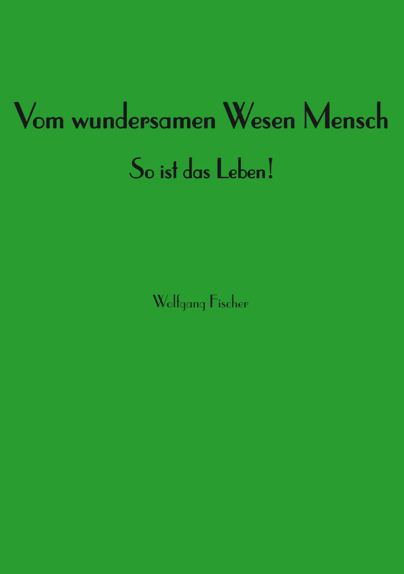 Cover: 9783748134619 | Vom wundersamen Wesen Mensch | Wolfgang Fischer | Taschenbuch | 196 S.