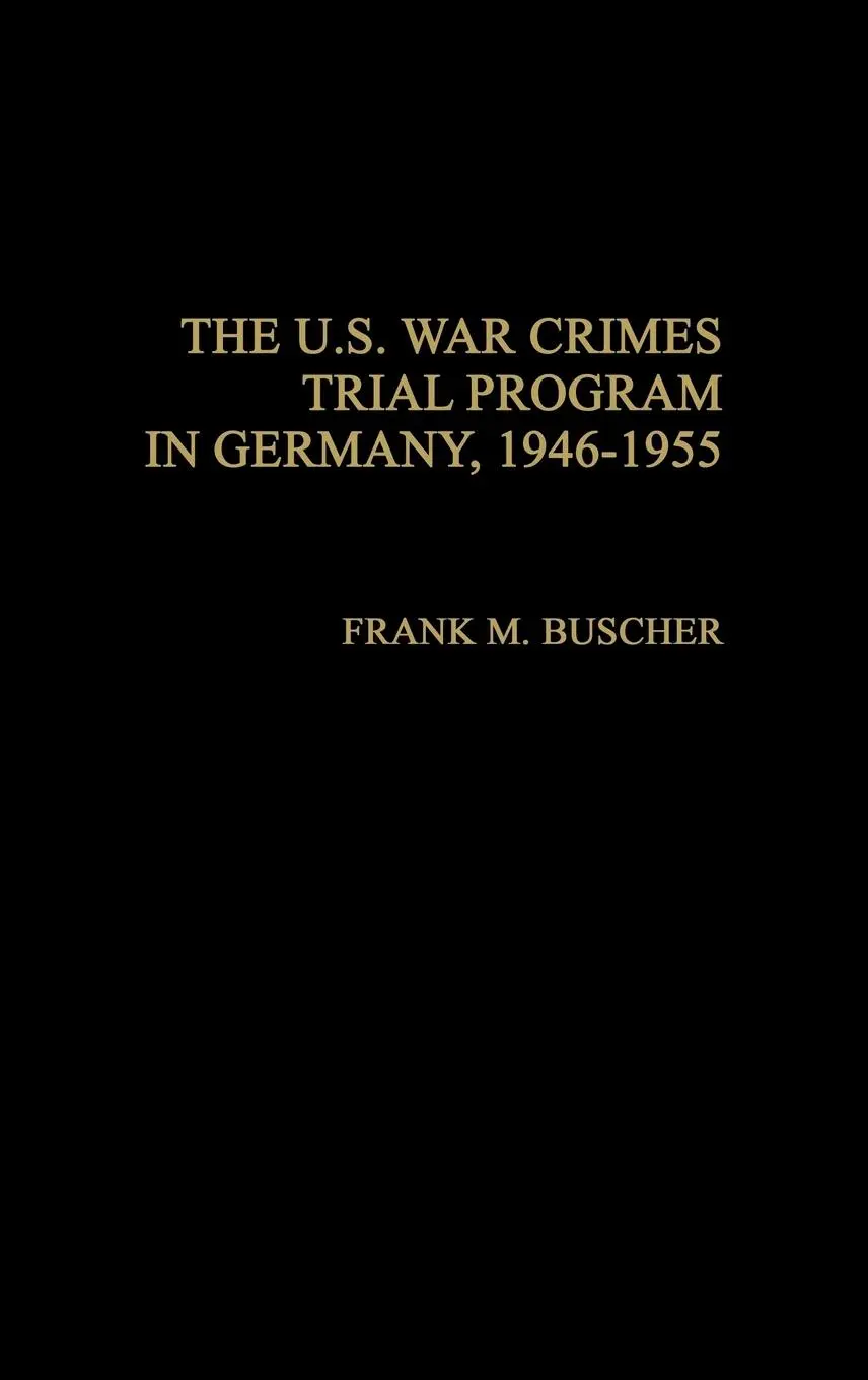 Cover: 9780313264719 | The U.S. War Crimes Trial Program in Germany, 1946-1955 | Buscher