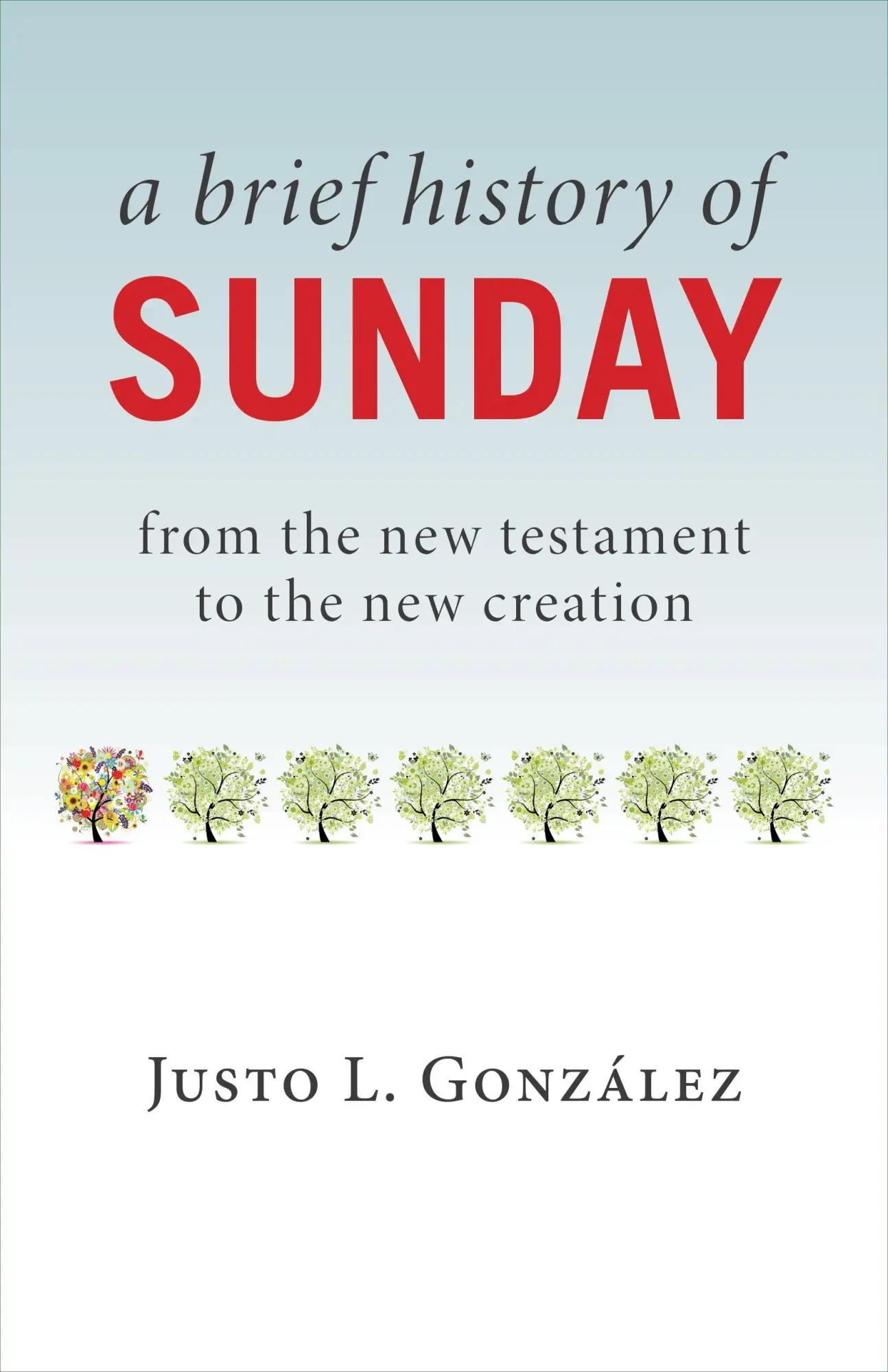 Cover: 9780802874719 | A Brief History of Sunday | From the New Testament to the New Creation