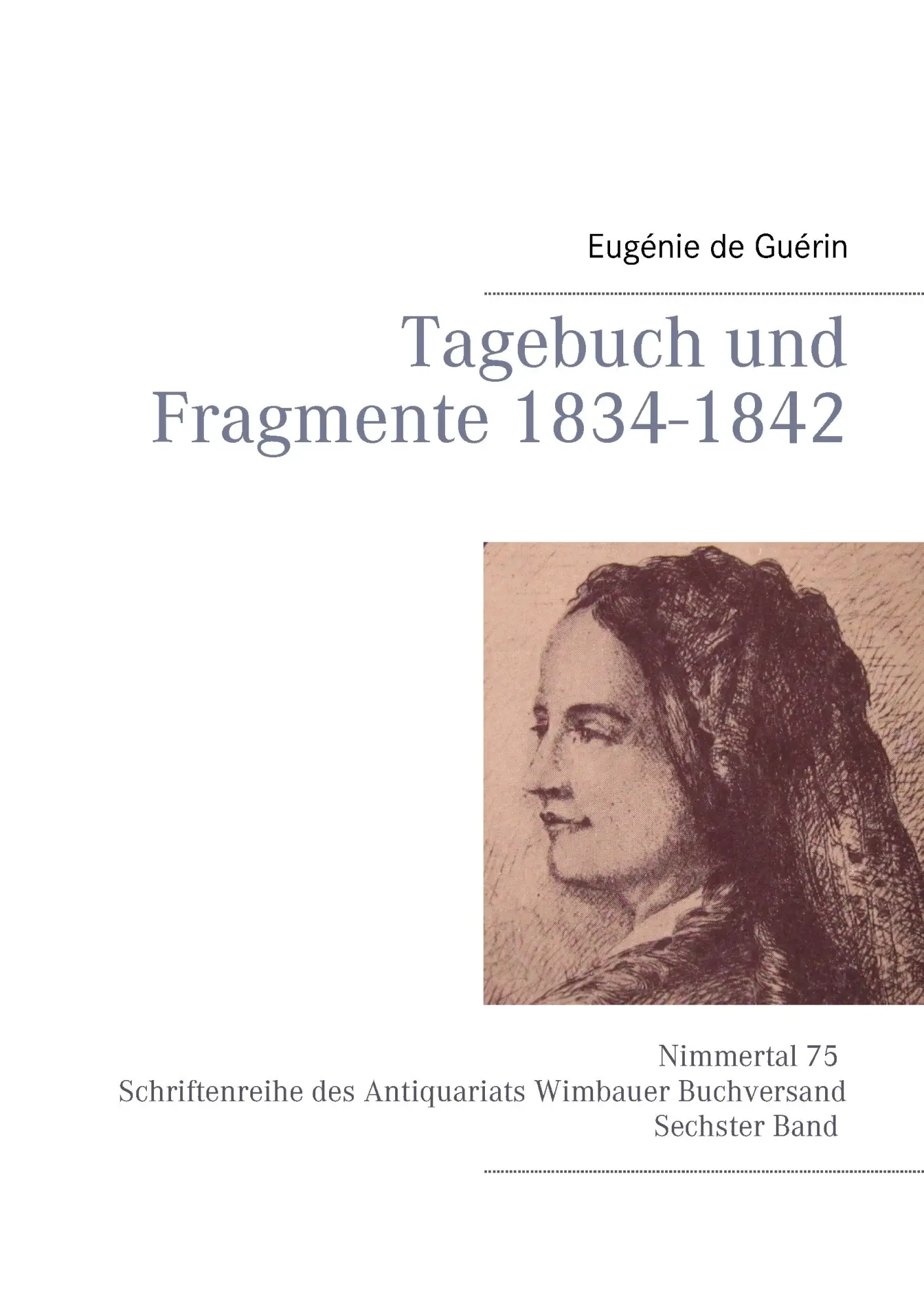 Tagebuch und Fragmente 1834-1842: Mit einem Vorwort von Tobias Wimbauer. Nimmertal 75 | Schriftenreihe des Antiquariats Wimbauer Buchversand | Sechster Band