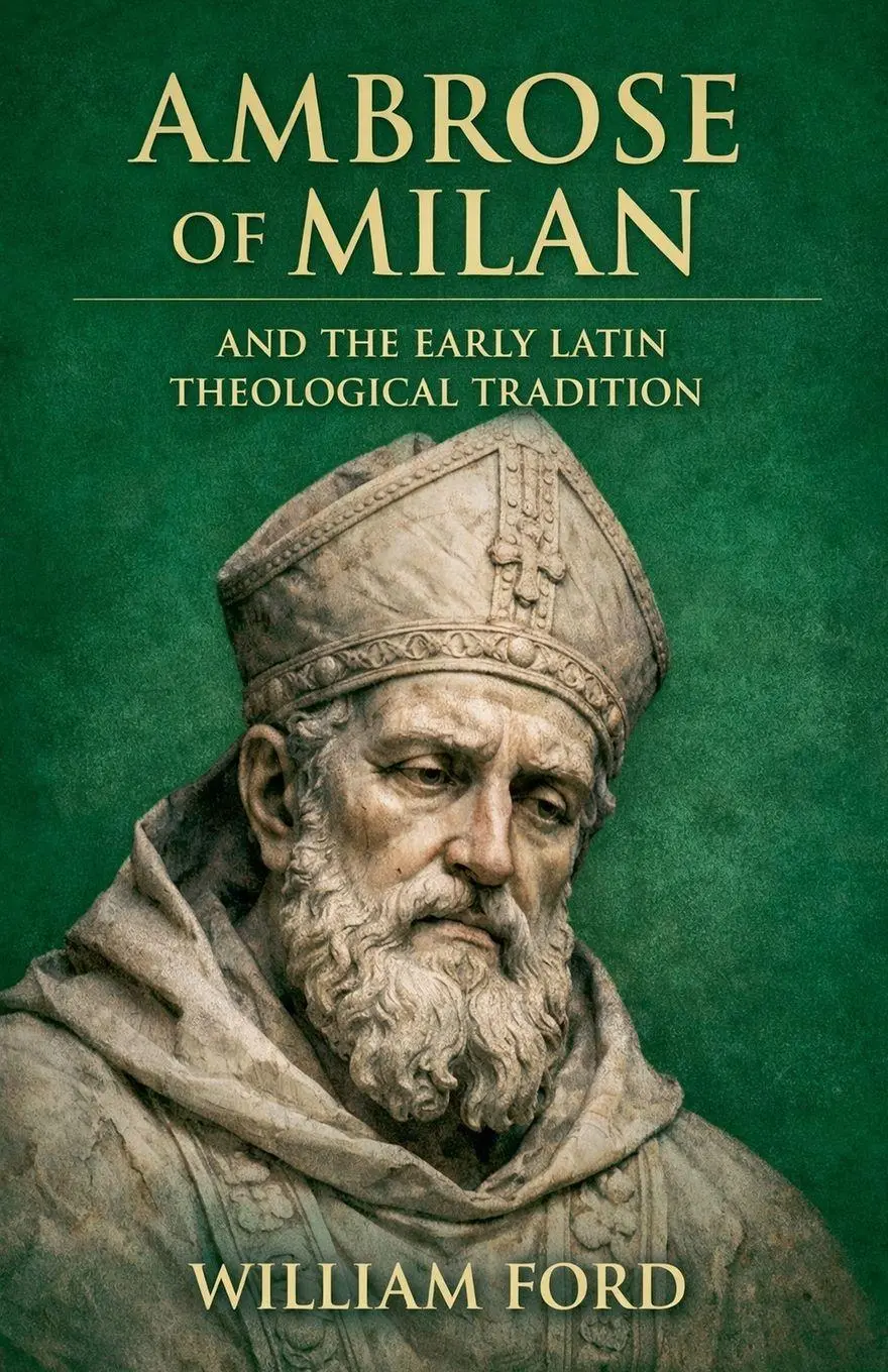 Cover: 9798235934719 | Ambrose of Milan and the Early Latin Theological Tradition | Ford
