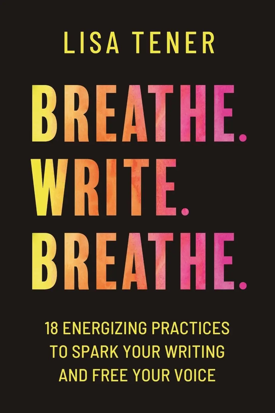 Cover: 9781957565019 | Breathe. Write. Breathe. | Lisa Tener | Taschenbuch | Englisch | 2024