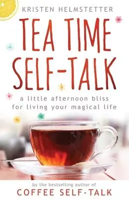 Cover: 9781958625019 | Tea Time Self-Talk: A Little Afternoon Bliss for Living Your...