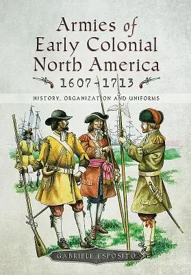 Cover: 9781526725219 | Armies of Early Colonial North America 1607-1713 | Gabriele Esposito