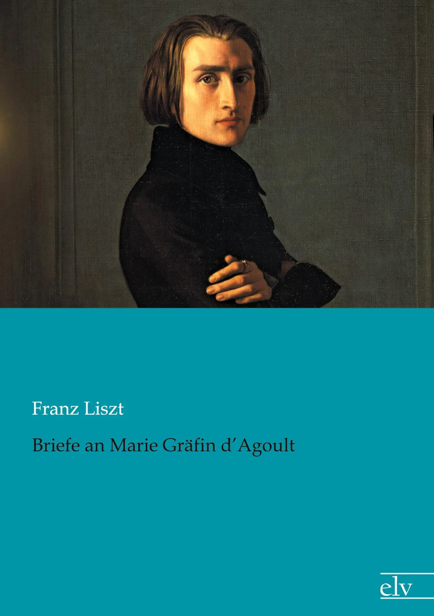 Cover: 9783862675319 | Briefe an Marie Gräfin d'Agoult | Franz Liszt | Taschenbuch | 408 S.