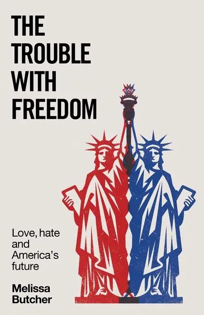 Cover: 9781526185419 | The Trouble with Freedom | Love, Hate and America's Future | Butcher