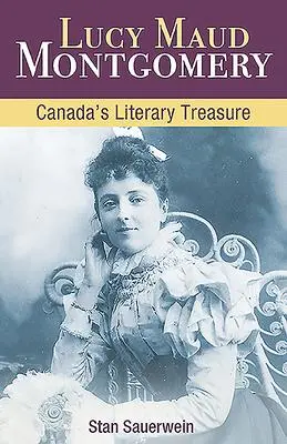 Cover: 9781459505919 | Lucy Maud Montgomery | Canada's Literary Treasure | Stan Sauerwein
