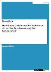 Cover: 9783656726319 | Der Fall Jörg Kachelmann. Wie beeinflusste die mediale...