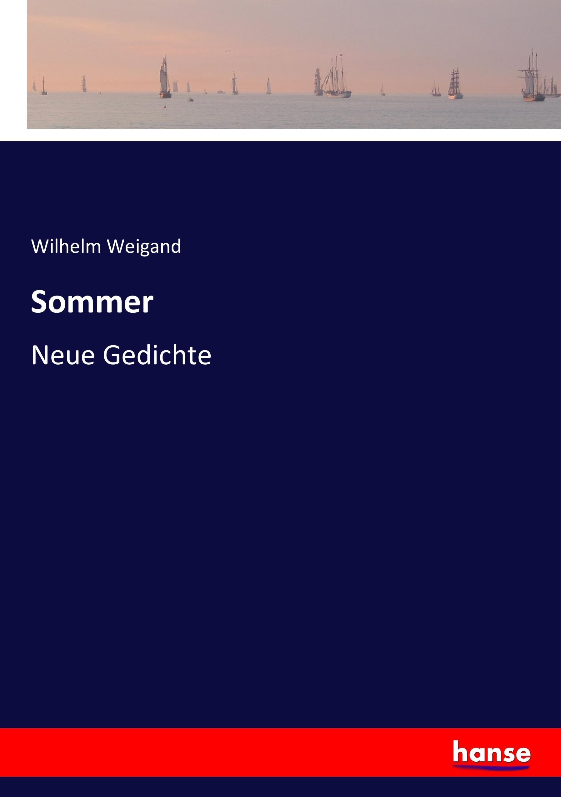 Sommer | Neue Gedichte | Wilhelm Weigand | Taschenbuch | Paperback | 216 S. | Deutsch | 2017 | hansebooks | EAN 9783743606319 - Weigand, Wilhelm