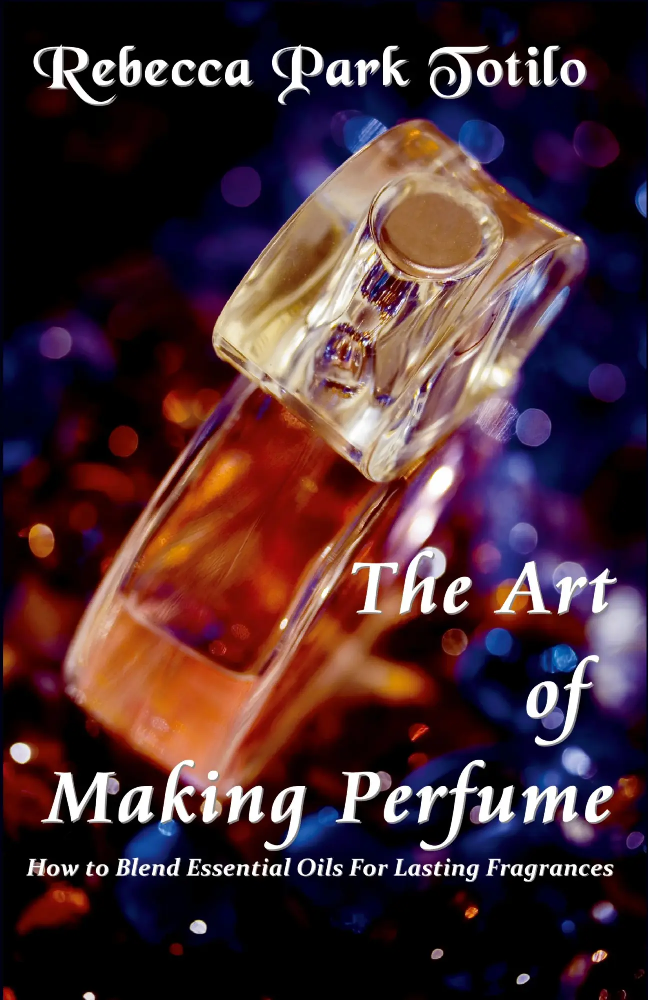 Cover: 9780982726419 | The Art of Making Perfume | Rebecca Park Totilo | Taschenbuch | 2010 Cover: 9780982726419 | The Art of Making Perfume | Rebecca Park Totilo | Taschenbuch | 2010