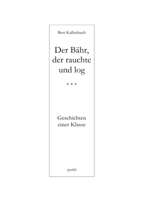 Cover: 9783737516419 | DER BÄHR, DER RAUCHTE UND LOG | Geschichten einer Klasse | Kallenbach
