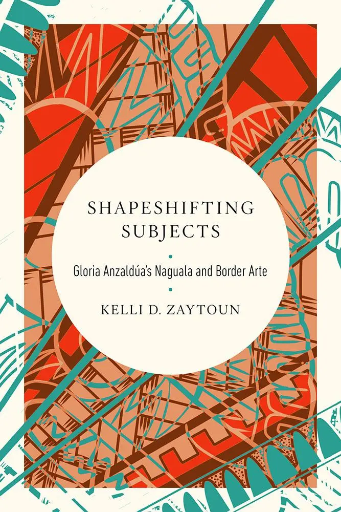 Cover: 9780252086519 | Shapeshifting Subjects – Gloria Anzaldua`s Naguala and Border Arte