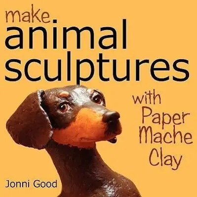 Cover: 9780974106519 | Make Animal Sculptures with Paper Mache Clay: How to Create...