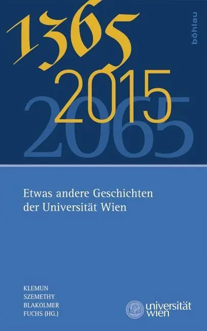 Cover: 9783205796619 | 1365 - 2015 - 2065 | Etwas andere Geschichten der Universität Wien