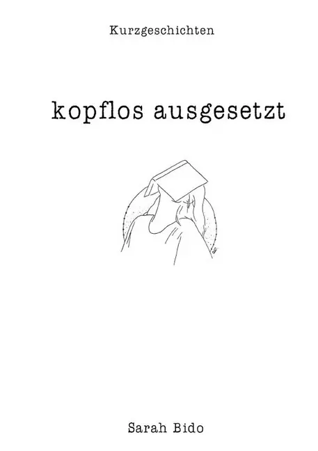 Cover: 9783752966619 | Kopflos ausgesetzt | Kurzgeschichten | Sarah Bido | Taschenbuch