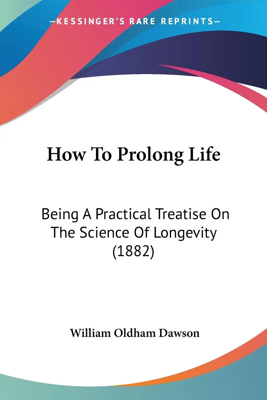 Cover: 9781120296719 | How To Prolong Life | William Oldham Dawson | Taschenbuch | Englisch
