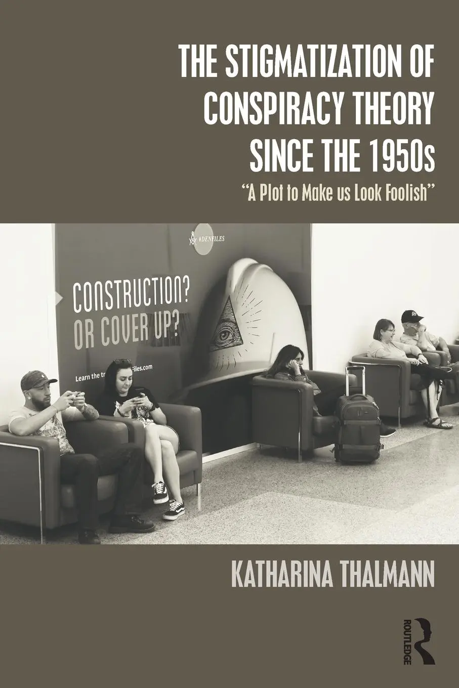 Cover: 9781138346819 | The Stigmatization of Conspiracy Theory since the 1950s | Thalmann