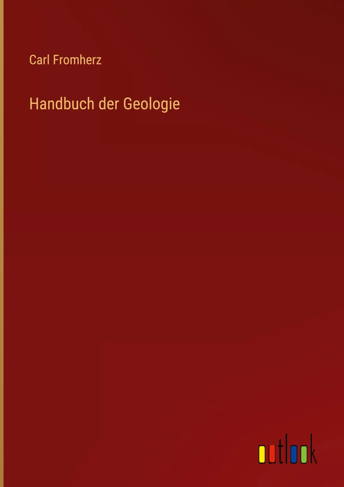 Cover: 9783368017019 | Handbuch der Geologie | Carl Fromherz | Buch | 400 S. | Deutsch | 2022