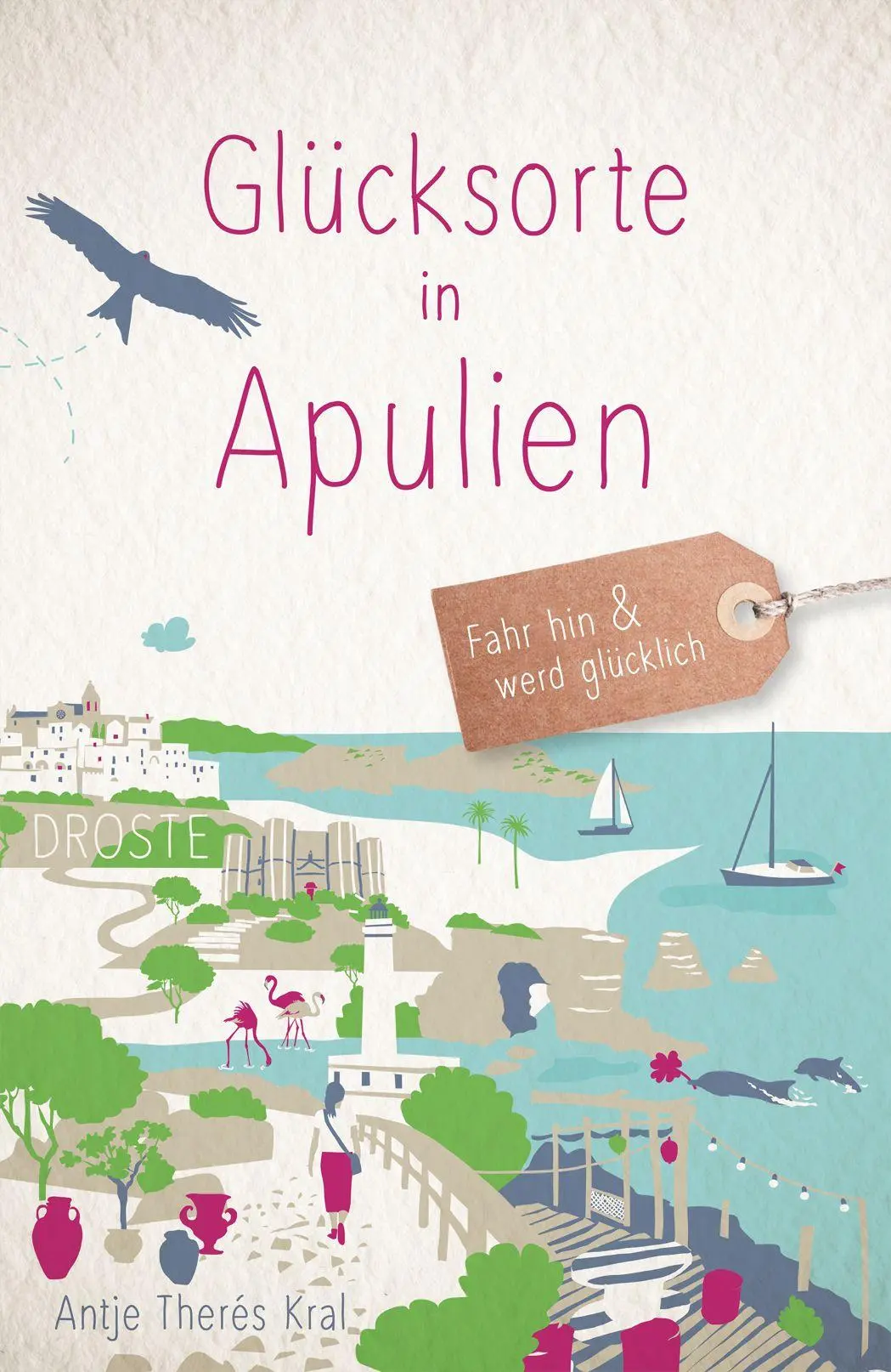 Cover: 9783770027019 | Glücksorte in Apulien | Fahr hin &amp; werd glücklich | Antje Therés Kral