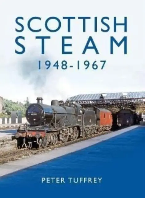 Cover: 9781914227219 | Scottish Steam 1948-1967 | Peter Tuffrey | Buch | Gebunden | Englisch