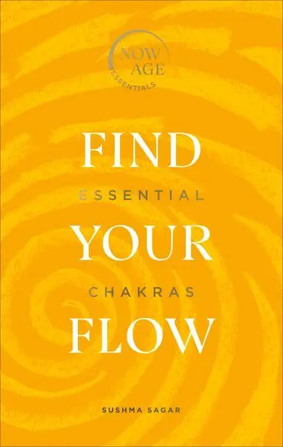 Cover: 9781529107319 | Find Your Flow: Essential Chakras (Now Age Series) | Sushma Sagar