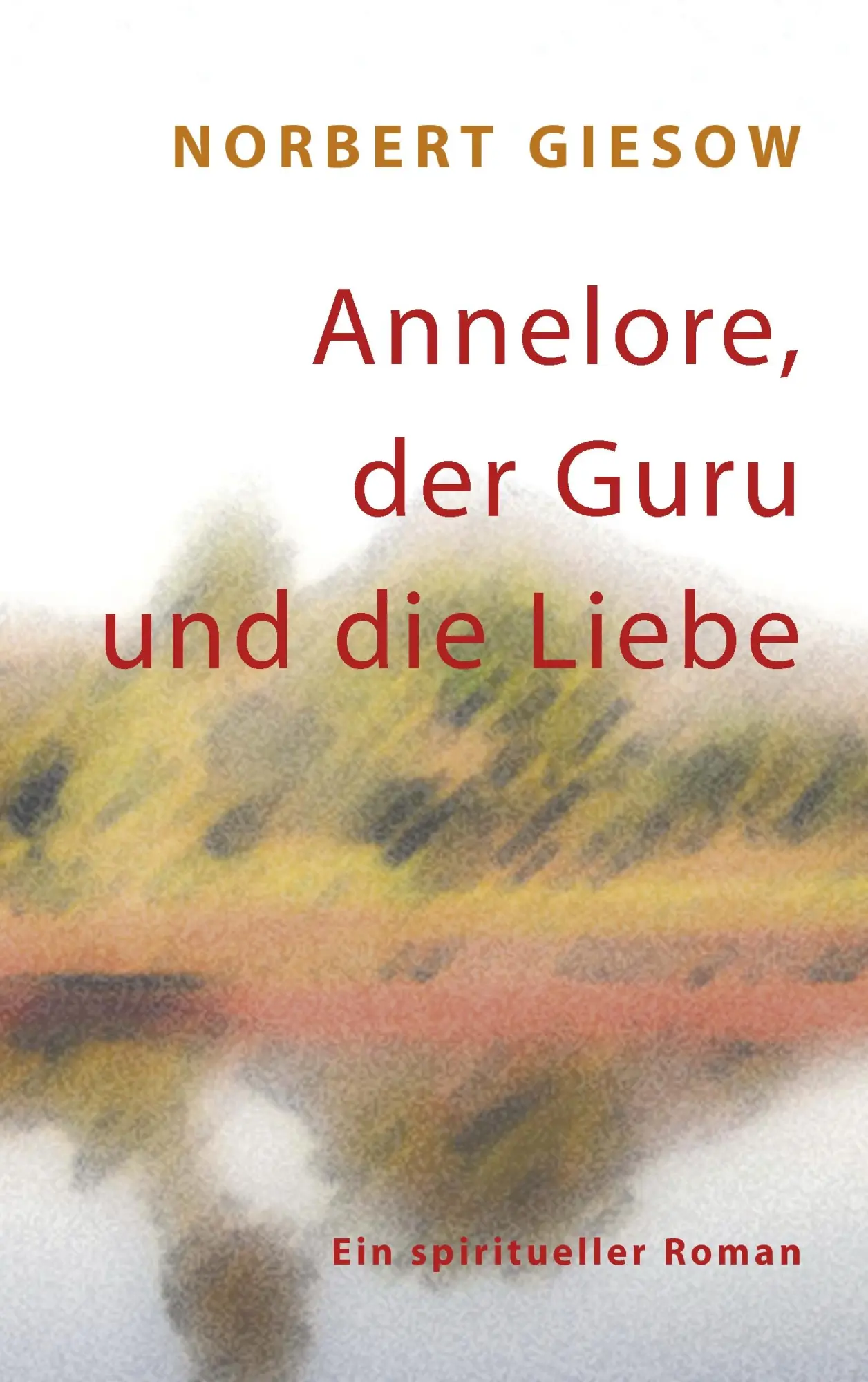 Cover: 9783842357419 | Annelore, der Guru und die Liebe | Norbert Giesow | Taschenbuch | 2012