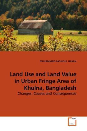 Land Use and Land Value in Urban Fringe Area of Khulna, Bangladesh | Changes, Causes and Consequences | Muhammad R. Hasan | Taschenbuch | Englisch | VDM Verlag Dr. Müller | EAN 9783639257519 - Hasan, Muhammad R.
