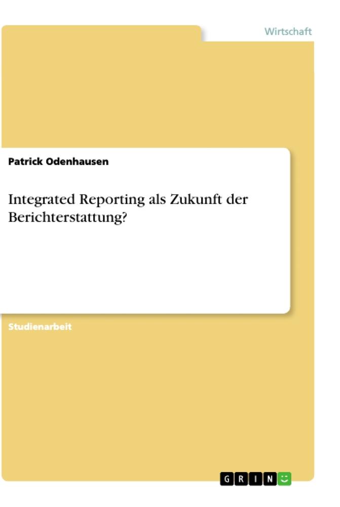 Cover: 9783668897519 | Integrated Reporting als Zukunft der Berichterstattung? | Odenhausen