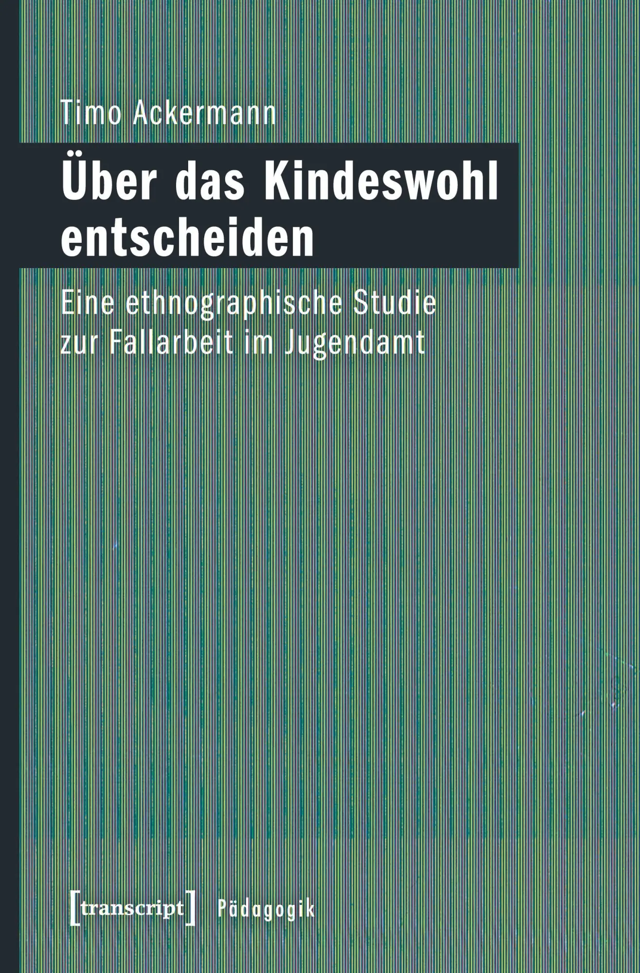 Cover: 9783837637519 | Über das Kindeswohl entscheiden | Timo Ackermann | Taschenbuch | 2023