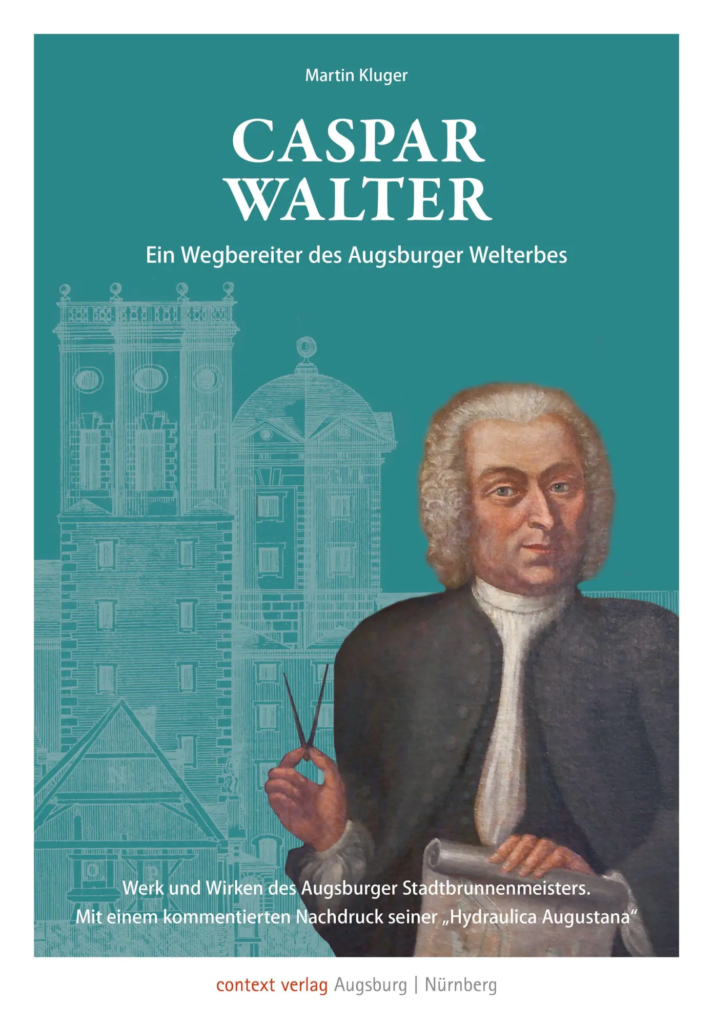 Cover: 9783946917519 | Caspar Walter. Ein Wegbereiter des Augsburger UNESCO-Welterbes | Buch