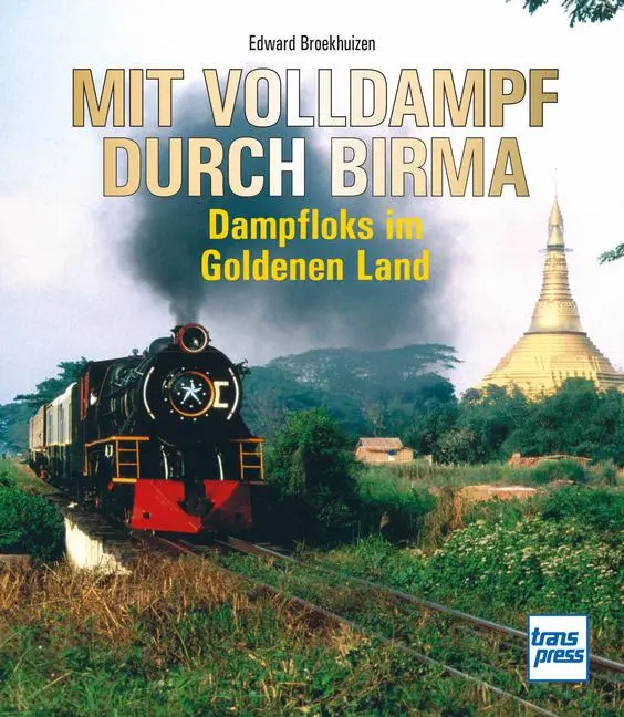 Cover: 9783613717619 | Mit Volldampf durch Birma | Dampfloks im Goldenen Land | Broekhuizen