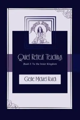 Cover: 9780983747819 | To the Inner Kingdom | Quiet Retreat Teachings Book 1 | Michael Roach