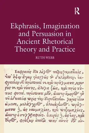 Cover: 9781138247819 | Ekphrasis, Imagination and Persuasion in Ancient Rhetorical Theory...