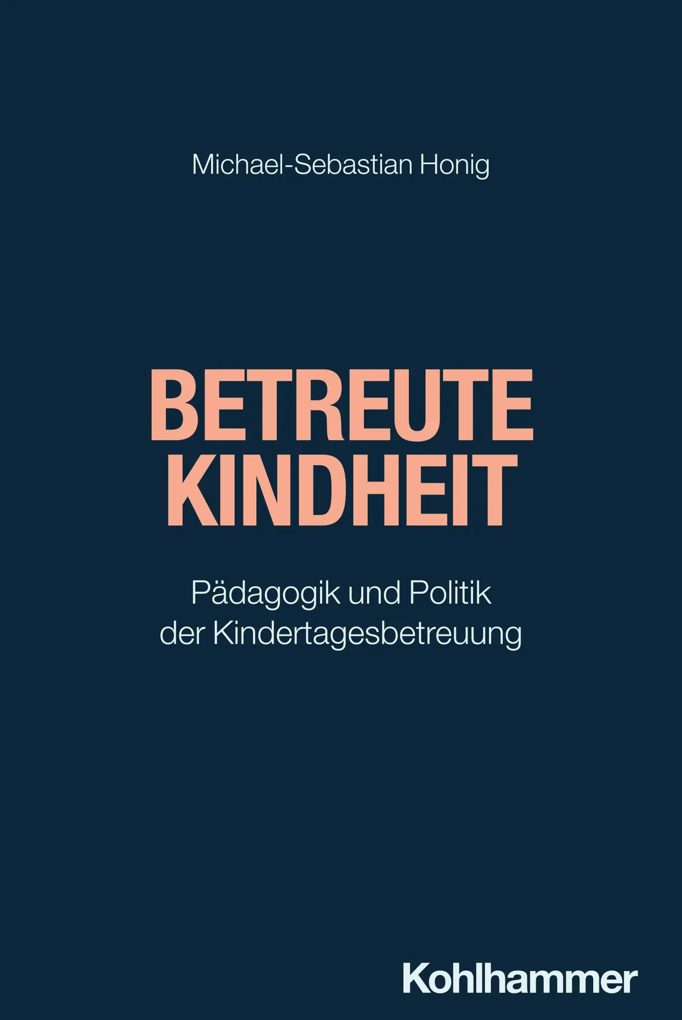 Cover: 9783170317819 | Betreute Kindheit | Pädagogik und Politik der Kindertagesbetreuung