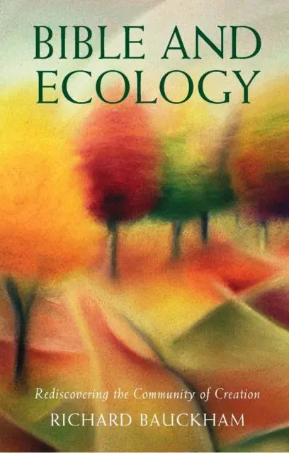 Cover: 9780232527919 | Bible and Ecology | Rediscovering the Community of Creation | Bauckham