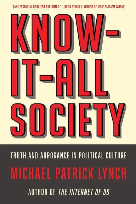 Cover: 9781631497919 | Know-It-All Society: Truth and Arrogance in Political Culture | Lynch