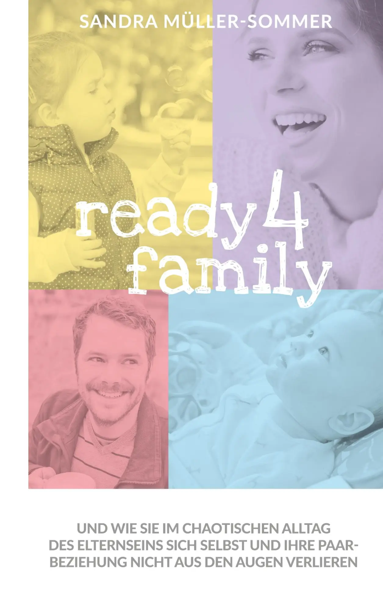 ready4family: Und wie Sie im chaotischen Alltag des Elternseins sich selbst und Ihre Paarbeziehung nicht aus den Augen verlieren