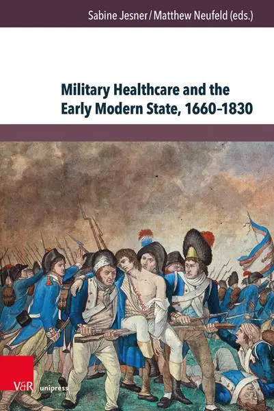 Autor: 9783847117919 | Military Healthcare and the Early Modern State, 1660-1830 | Buch
