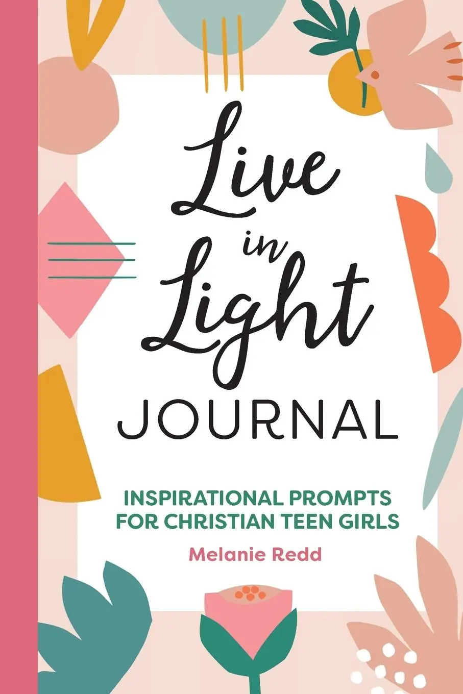 Cover: 9781648768019 | Live in Light Journal | Inspirational Prompts for Christian Teen Girls