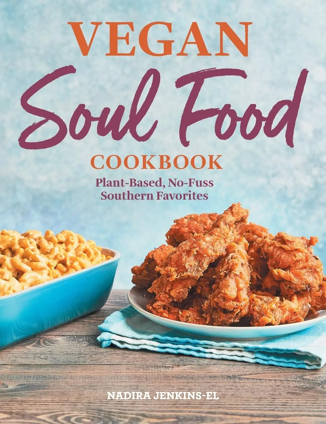 Cover: 9781638788119 | Vegan Soul Food Cookbook | Plant-Based, No-Fuss Southern Favorites