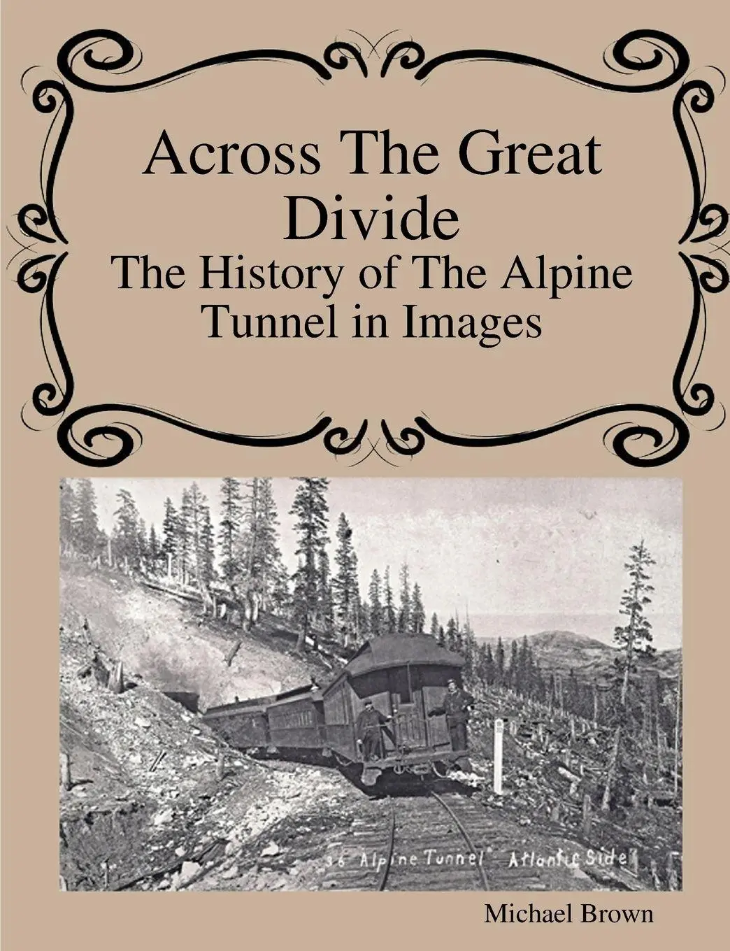 Cover: 9780359828319 | Across The Great Divide The History of Alpine Tunnel In Images | Brown