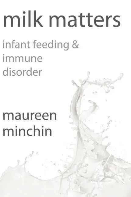 Cover: 9780959318319 | Milk Matters: Infant feeding &amp; immune disorder | Maureen Minchin
