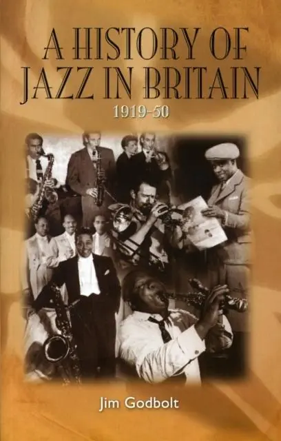 Cover: 9780955788819 | A History of Jazz in Britain, 1919-50 | Jim Godbolt | Taschenbuch