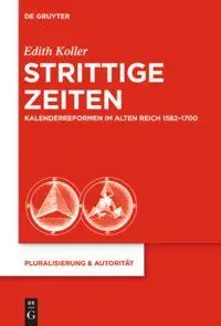 Cover: 9783110358919 | Strittige Zeiten | Kalenderreformen im Alten Reich 1582-1700 | Koller